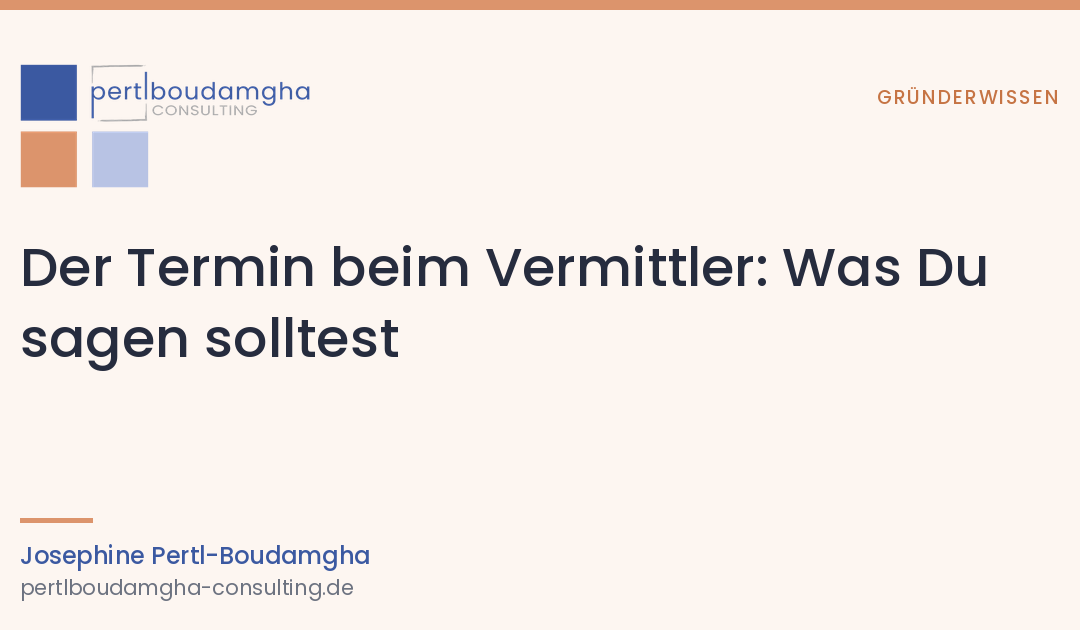 Der Termin beim Vermittler: Was Du sagen solltest — und was besser nicht
